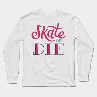 Retro Skateboarding Skate or Die Vintage Aesthetics Skater Long Sleeve T-Shirt